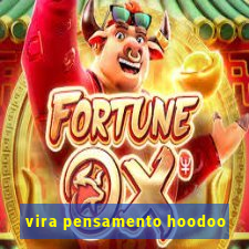 vira pensamento hoodoo